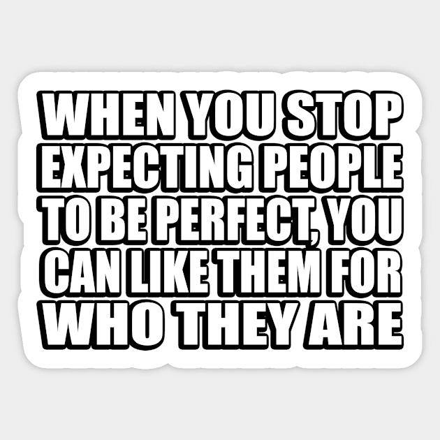 When you stop expecting people to be perfect, you can like them for who they are Sticker by CRE4T1V1TY